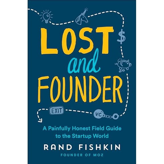 Pre-Owned Lost and Founder: A Painfully Honest Field Guide to the Startup World (Hardcover) 0735213321 9780735213326