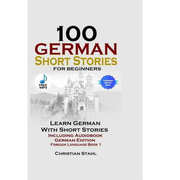 100 German Short Stories for Beginners Learn German with Stories Including Audiobook German Edition Foreign Language Book 1 (Hardcover)
