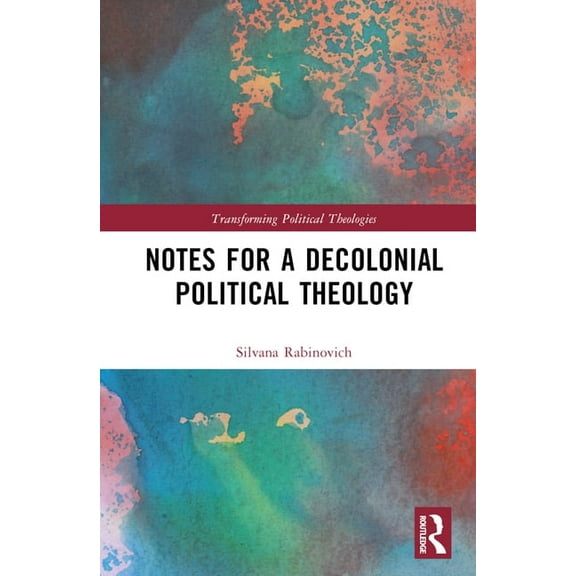 Transforming Political Theologies Notes for a Decolonial Political Theology, (Hardcover)