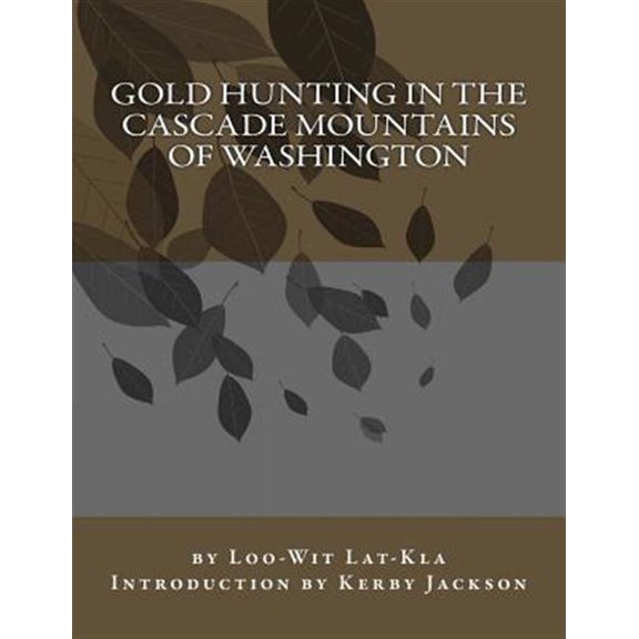 Pre-Owned Gold Hunting in the Cascade Mountains of Washington (Paperback) by Kerby Jackson, Loo-Wit Lat-Kla