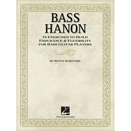 Bass Hanon : 75 Exercises to Build Endurance and Flexibility for Bass Guitar (Best Way To Build Endurance)