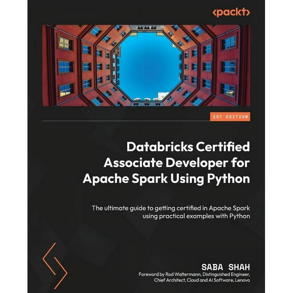 Databricks Certified Associate Developer for Apache Spark Using Python: The ultimate guide to getting certified in Apach, (Paperback)