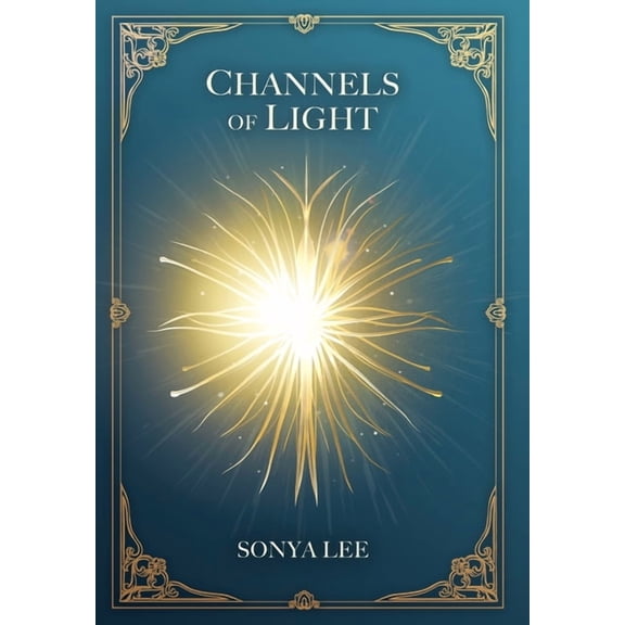 Channels of Light: Awakening Your Divine Purpose in a World That Needs Your Light, (Hardcover)