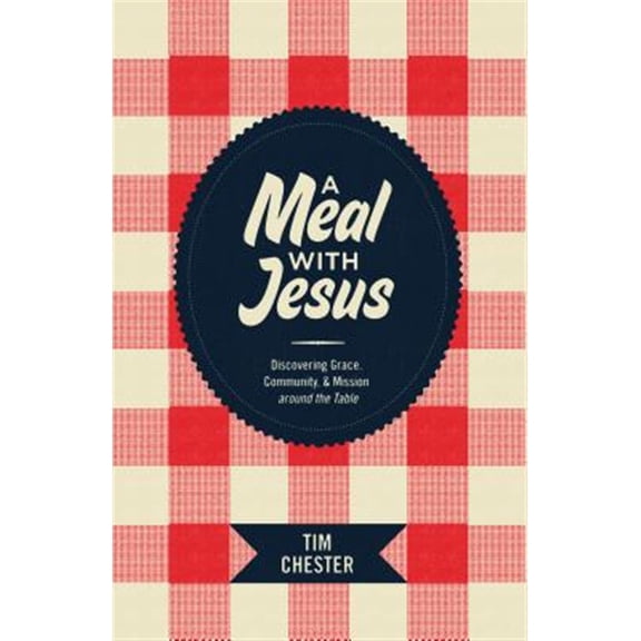 Pre-Owned A Meal with Jesus: Discovering Grace, Community, and Mission Around the Table (Paperback) 1433521369 9781433521362