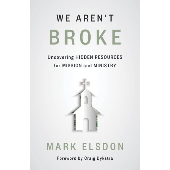 We Aren't Broke: Uncovering Hidden Resources for Mission and Ministry, (Paperback)