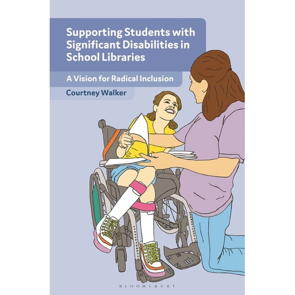 Supporting Students with Significant Disabilities in School Libraries: A Vision for Radical Inclusion, (Hardcover)