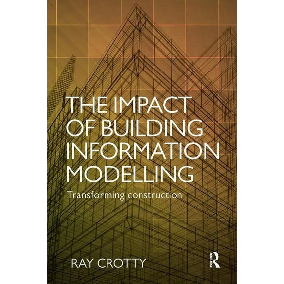 The Impact of Building Information Modelling: Transforming Construction, (Paperback)