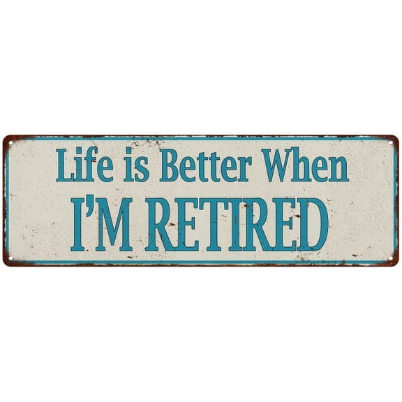 Life is Better When I'M RETIRED Vintage Look Metal Sign 6x18 206180061019