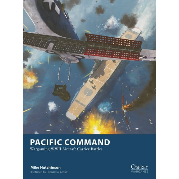 Osprey Wargames Pacific Command: Wargaming WWII Aircraft Carrier Battles, Book 34, (Paperback)