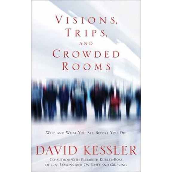 Pre-Owned Visions, Trips, and Crowded Rooms: Who and What You See Before You Die (Hardcover) 1401925421 9781401925420