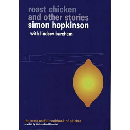 Roast Chicken and Other Stories : A Recipe Book. by Simon Hopkinson with Lindsey