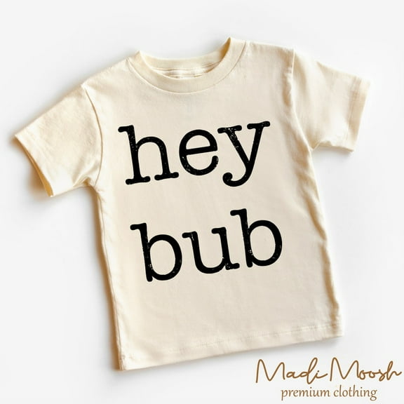 Hey Bub Toddler Shirt, Cute Kids Shirt TODDLER SHORT SLEEVE TEE BELLA CANVAS 3001T