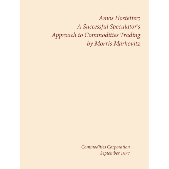 Amos Hostetter: A Successful Speculator's Approach to Commodities Trading, (Hardcover)