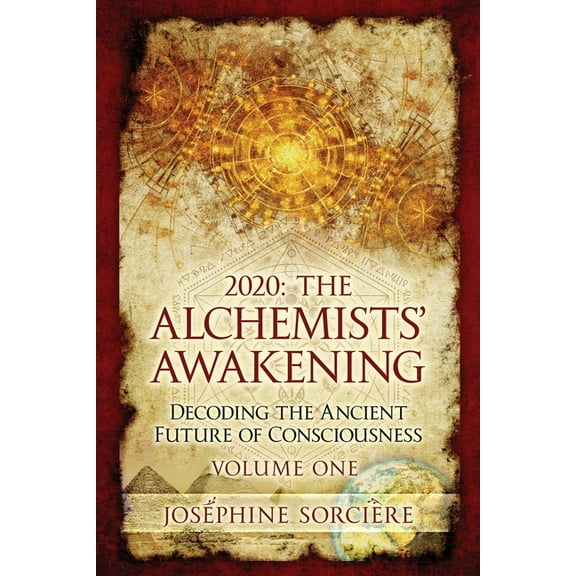 2020: The Alchemists' Awakening Volume One: Decoding The Ancient Future of Consciousness, (Paperback)