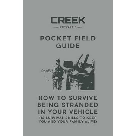 Pocket Field Guide : How to Survive Being Stranded in Your Vehicle: 12 Survival Skills to Keep You and Your Family