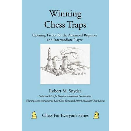 Winning Chess Traps : Opening Tactics for the Advanced Beginner and Intermediate