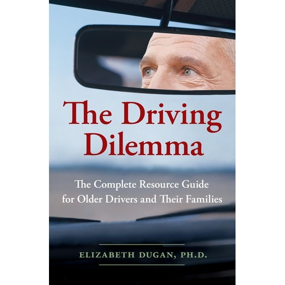 The Driving Dilemma: The Complete Resource Guide for Older Drivers and Their Families, (Paperback)