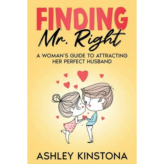 Finding Mr. Right: A Woman's Guide to Attracting Her Perfect Husband, (Paperback)