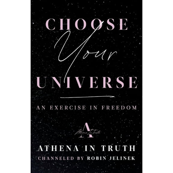 Choose Your Universe: An Exercise in Freedom, (Paperback)