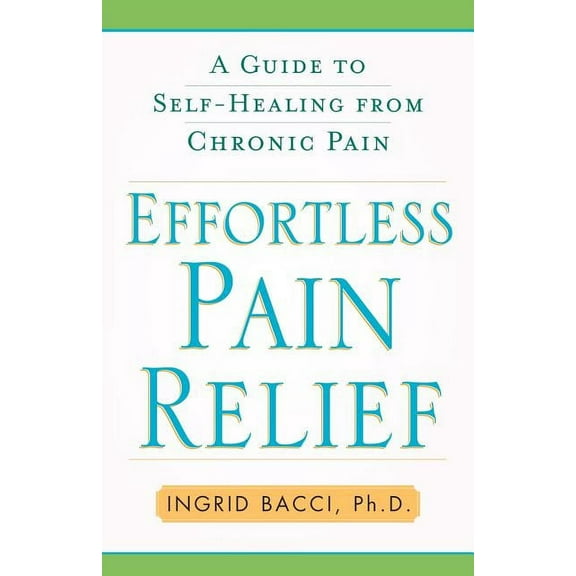 Effortless Pain Relief: A Guide to Self-Healing from Chronic Pain, (Paperback)