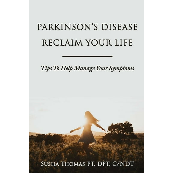 Parkinson's Disease Reclaim your Life- Tips to help manage your Symptoms, (Paperback)