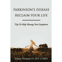 Parkinson's Disease Reclaim your Life- Tips to help manage your Symptoms, (Paperback)