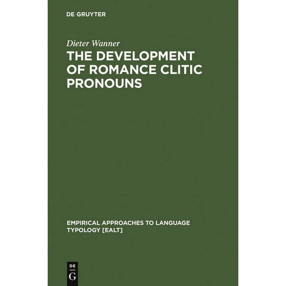 Empirical Approaches to Language Typolog The Development of Romance Clitic Pronouns: From Latin to Old Romance, Book 3, (Hardcover)