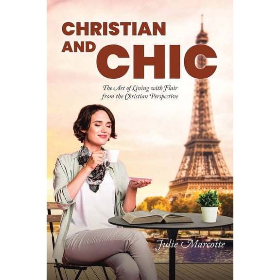 Christian and Chic: The Art of Living with Flair from the Christian Perspective, (Paperback)