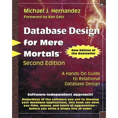 Database Design for Mere Mortals: A Hands-On Guide to Relational Database Design [With CDROM]