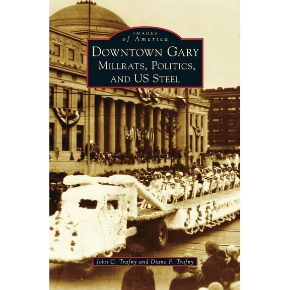 Images of America: Downtown Gary: Millrats, Politics & Us Steel (Hardcover)