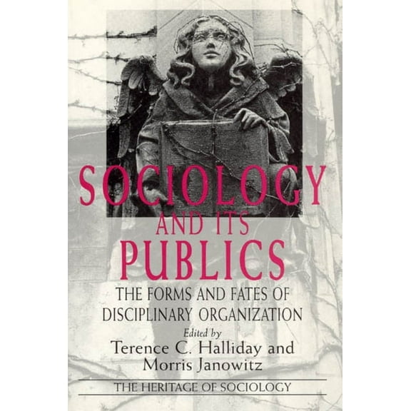 Heritage of Sociology Series: Sociology and Its Publics : The Forms and Fates of Disciplinary Organization (Paperback)