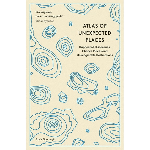 Unexpected Atlases Atlas of Unexpected Places: Haphazard Discoveries, Chance Places and Unimaginable Destinations, (Paperback)