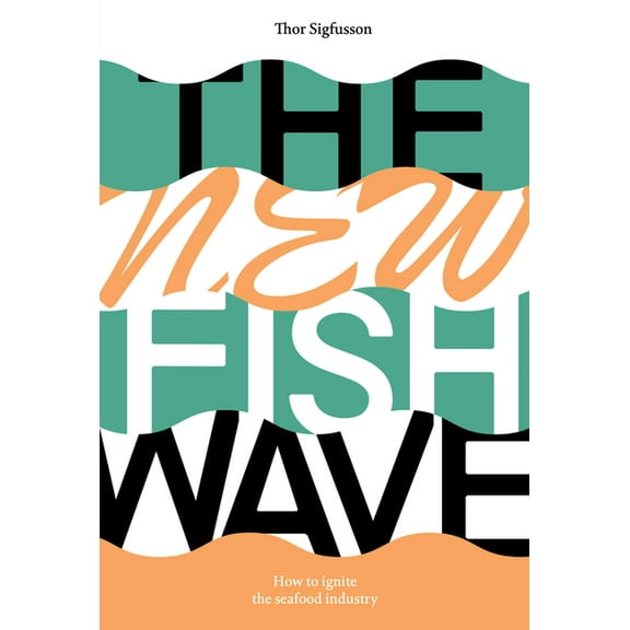 The New Fish Wave : How to Ignite the Seafood Industry (Paperback)