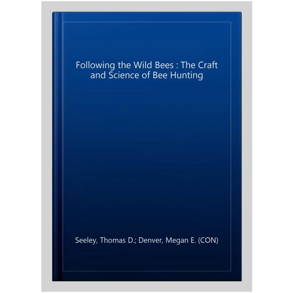 Pre-Owned Following the Wild Bees: The Craft and Science of Bee Hunting Paperback