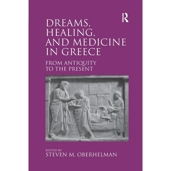Dreams, Healing, and Medicine in Greece: From Antiquity to the Present, (Paperback)