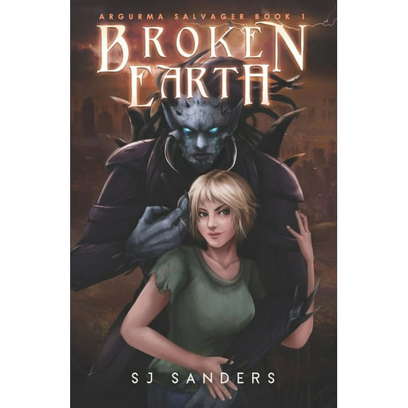 Broken Earth: Argurma Salvager Book 1 (Paperback) by S J Sanders