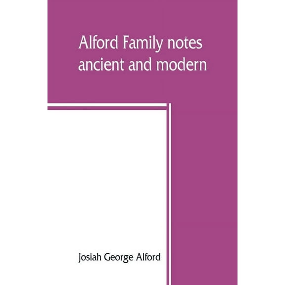 Alford family notes, ancient and modern, (Paperback)