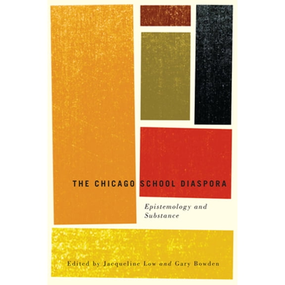 Pre-Owned The Chicago School Diaspora: Epistemology and Substance (Paperback) by Jacqueline Low, Gary Bowden