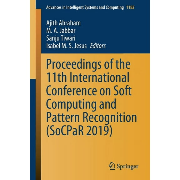 Advances in Intelligent Systems and Comp Proceedings of the 11th International Conference on Soft Computing and Pattern Recognition (Socpar 2019), Book 1182, (Paperback)