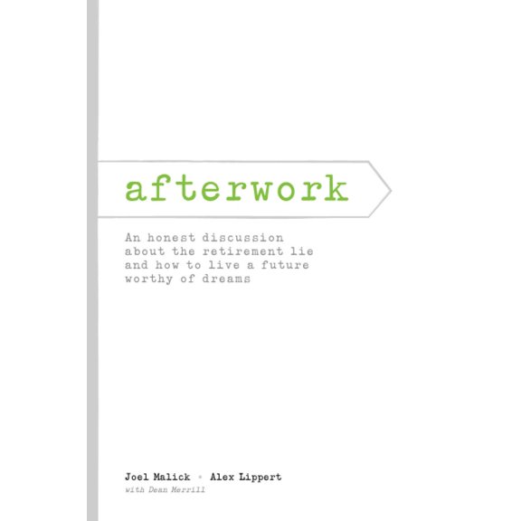 Pre-Owned afterwork: An honest discussion about the retirement lie and how to live a future worthy of dreams