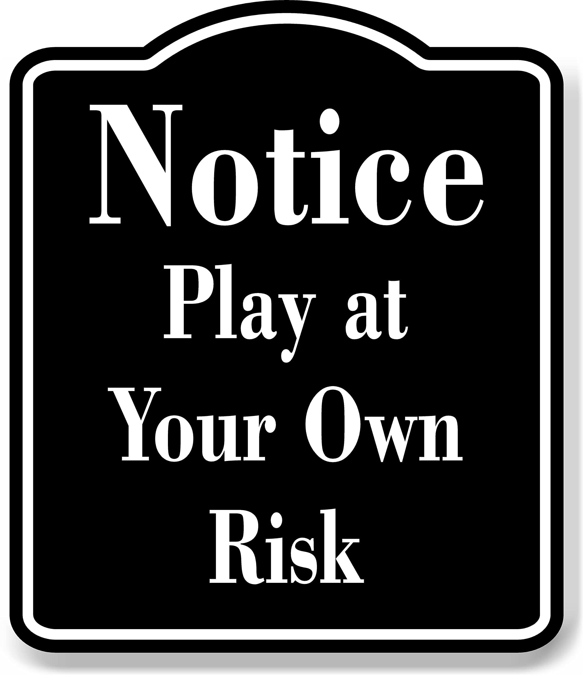 Notice Play at Your Own Risk BLACK Aluminum Composite Sign