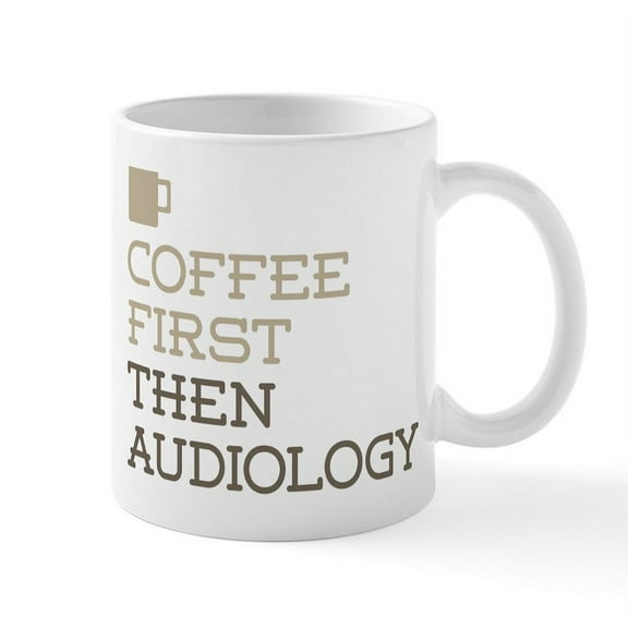 CafePress - Coffee Then Audiology Mugs - 11 oz Ceramic Mug - Novelty Coffee Tea Cup