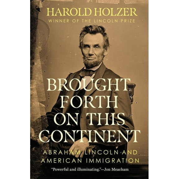 Brought Forth on This Continent: Abraham Lincoln and American Immigration, (Hardcover)