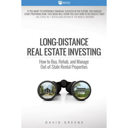 Long-Distance Real Estate Investing : How to Buy, Rehab, and Manage Out-Of-State Rental