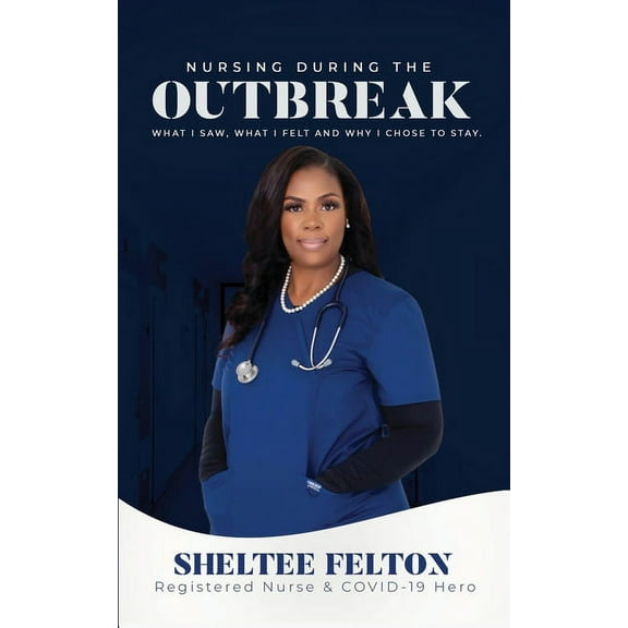 Nursing During the Outbreak...What I saw, what I felt, and why I chose to stay., (Paperback)