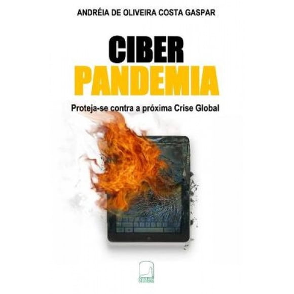 Ciber Pandemia: Proteja-se contra a proxima Crise Global [Portuguese]
