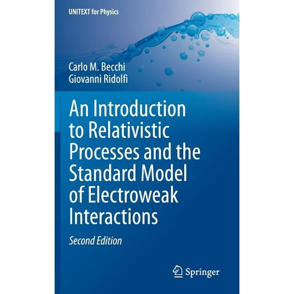 Unitext for Physics An Introduction to Relativistic Processes and the Standard Model of Electroweak Interactions, (Hardcover)