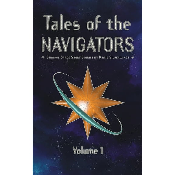 Tales of the Navigators Tales of the Navigators: Strange Space Short Stories Volume 1, Book 1, (Hardcover)