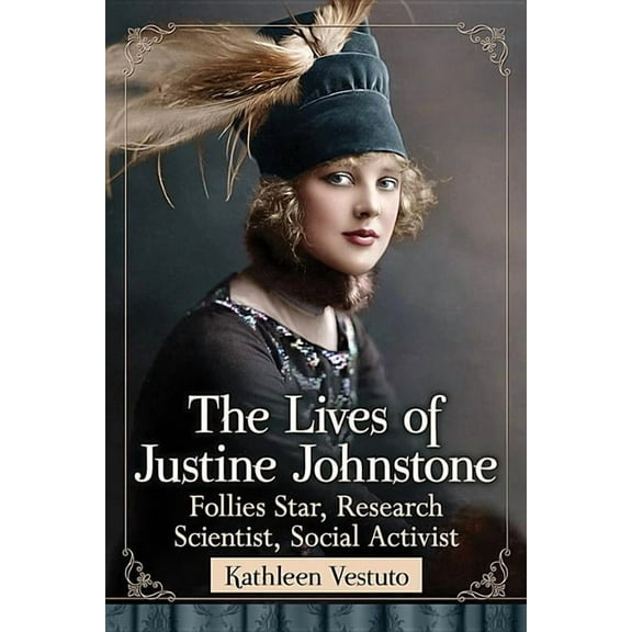 The Lives of Justine Johnstone: Follies Star, Research Scientist, Social Activist, (Paperback)