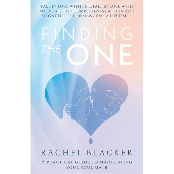 Finding the One: A Practical Guide to Manifesting Your Soul Mate, (Paperback)